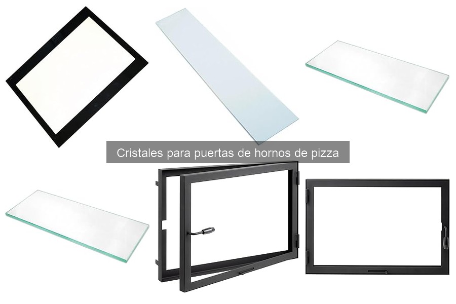 Cristales para puertas de hornos de pizza: ¿Qué son y propiedades?